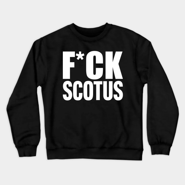 F*CK SCOTUS Crewneck Sweatshirt by Scottish Arms Dealer